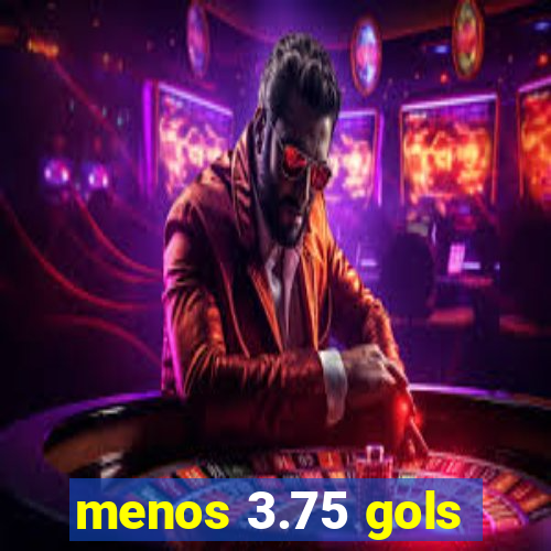 menos 3.75 gols